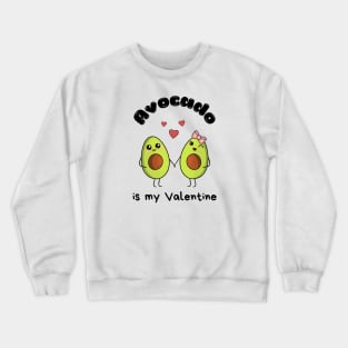 Avocado is my Valentine  - cute kawaii  avocados Crewneck Sweatshirt